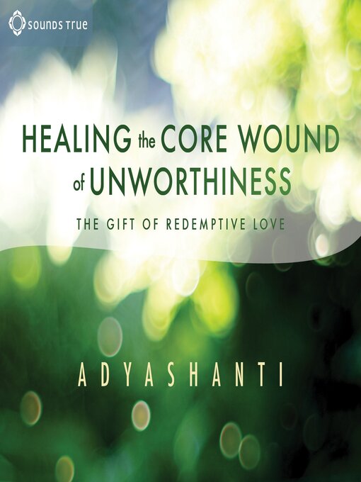 Title details for Healing the Core Wound of Unworthiness by Adyashanti - Wait list